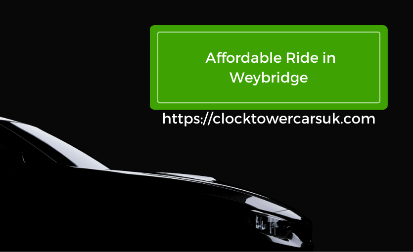 Smooth And Affordable Taxi Ride In Weybridge Clocktowercarsuk