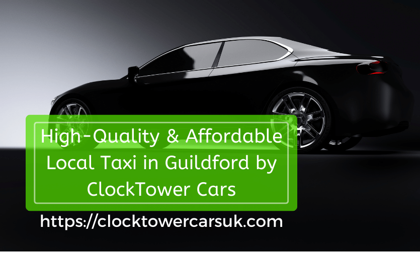 HighQuality & Affordable Local Taxi in Guildford by Clocktowercars