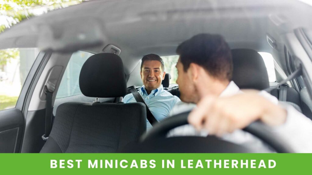A Reliable and Best Minicabs in Leatherhead and Local Taxi Firm in Leatherhead