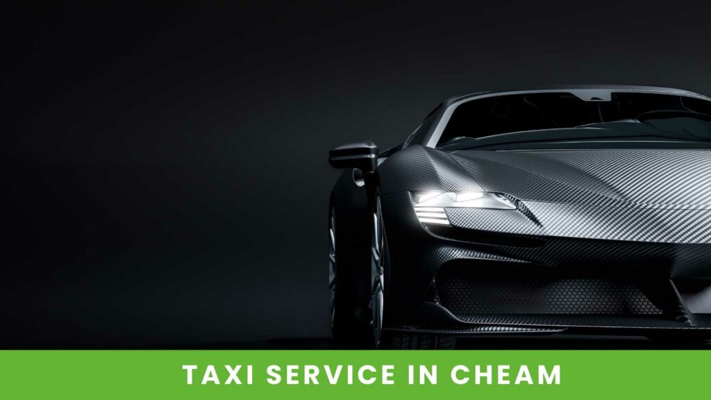 A TAXI SERVICE YOU CAN RELY ON IN CHEAM