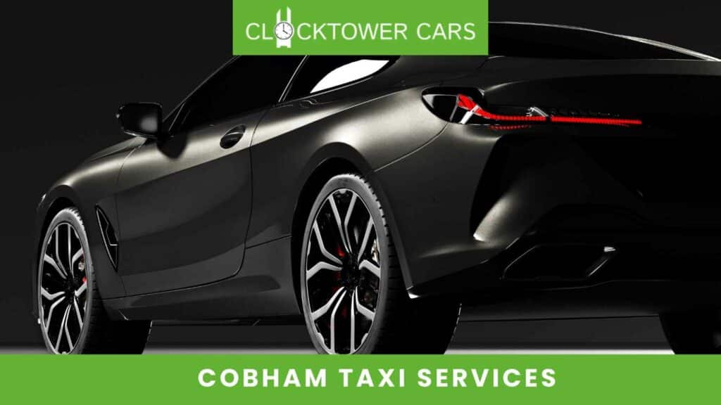 COBHAM TAXI SERVICES THAT YOU CAN COUNT ON