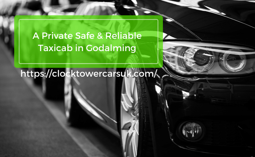 A Private Safe & Reliable Taxicab in Godalming