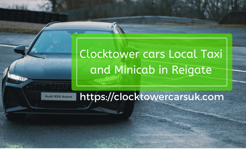 Clocktower cars Local Taxi and Minicab in Reigate
