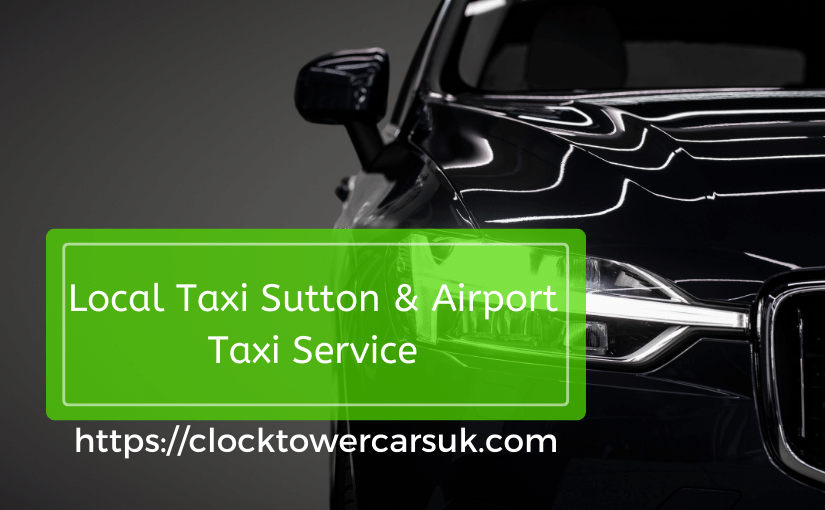 Local Taxi Sutton | Minicabs and Airport Taxi Service