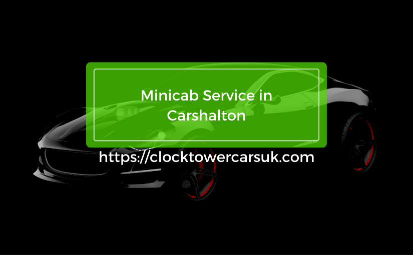 An Affordable & Luxurious  Minicab Service in Carshalton