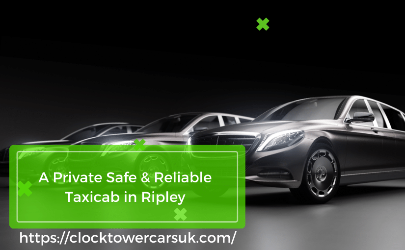 Get a Fast, Luxurious & Affordable Cab Service in Ripley