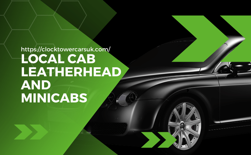 Local Cab in Leatherhead The Luxurious & Affordable Cab Service