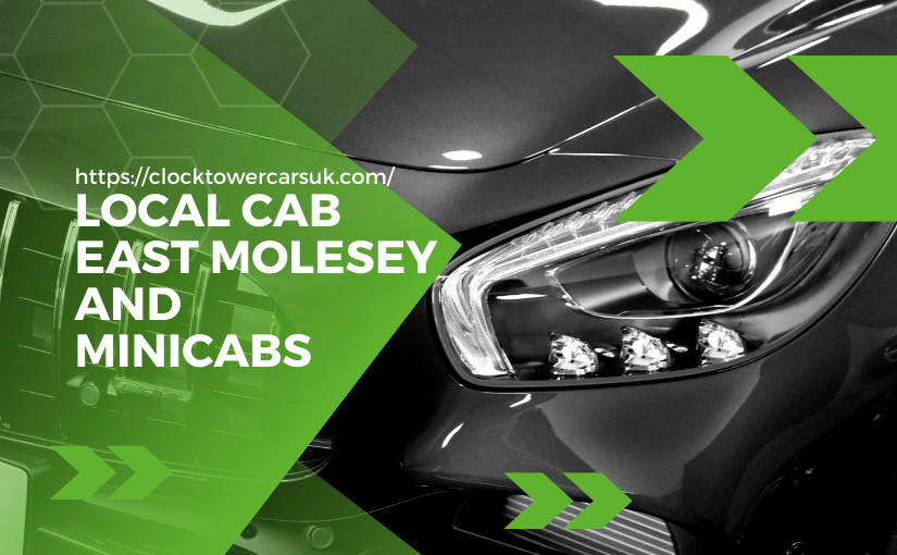 Reliable & Affordable Minicab Service in East Molesey by ClockTower Cars
